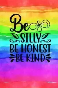 Be Silly Be Honest Be Kind - Creations Joyful