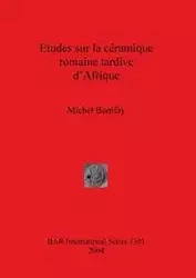 Etudes sur la céramique romaine tardive d'Afrique - Michel Bonifay