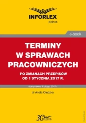 eBook TERMINY W SPRAWACH PRACOWNICZYCH po zmianach przepisów od 1 stycznia 2017 r. - Aneta Olędzka
