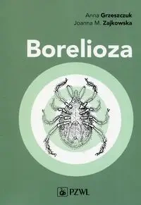 Borelioza w praktyce klinicznej - Anna Grzeszczuk, Joanna Zajkowska