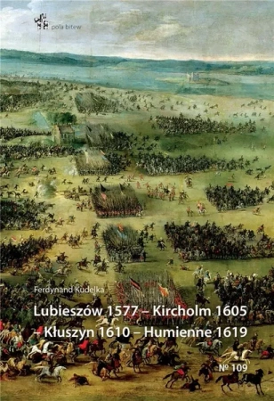Lubieszów 1577 - Kircholm 1605 - Kłuszyn 1610... - Ferdynand Kudelka