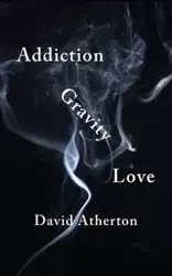 Addiction, Gravity, Love - David Atherton
