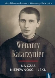 Wenanty Katarzyniec. Na czas niepewności i lęku - praca zbiorowa