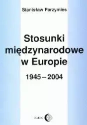 Stosunki międzynarodowe w Europie 1945-2009 - Stanisław Parzymies