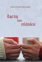 Łączą nas różnice - Beata Piliszek-Słowińska