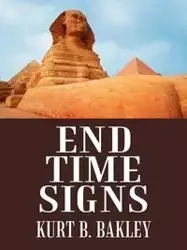 End Time Signs - Kurt B. Bakley