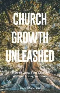 Church Growth Unleashed - Anderson Danny