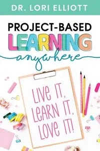 Project-Based Learning Anywhere - Elliott Lori