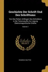 Geschichte Der Schrift Und Des Schrifttums - Wuttke Heinrich