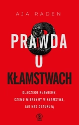Prawda o kłamstwach - Aja Raden, Grażyna Skoczylas
