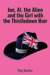 Joe, Al, the Alien and the Girl with the Thistledown Hair - Meg Barber