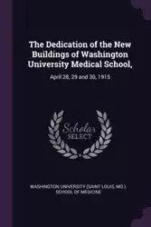 The Dedication of the New Buildings of Washington University Medical School, - Louis Mo.) Washington University (Saint