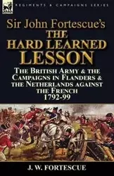 Sir John Fortescue's The Hard Learned Lesson - Fortescue J. W.
