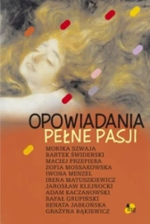 eBook Opowiadania pełne pasji - Grażyna Bąkiewicz, Renata Jabłońska, Rafał Grupiński, Adam Kaczanowski, Jarosław Klejnocki, Irena Matuszkiewicz, Iwona Menzel, Zofia Mossakowska, Maciej Przepiera, Bartek świderski, Monika Szw epub mobi