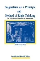 Pragmatism as a Principle and Method of Right Thinking - Charles Peirce Sanders