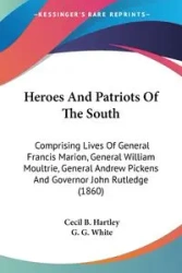 Heroes And Patriots Of The South - Cecil B. Hartley