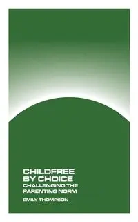 Childfree by Choice - Emily Thompson