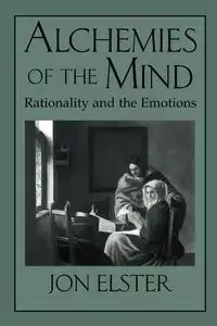 Alchemies of the Mind - Jon Elster