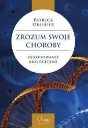 Zrozum swoje choroby. Dekodowanie biologiczne - Patrick Obissier