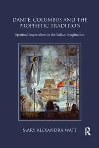 Dante, Columbus and the Prophetic Tradition - Mary Watt