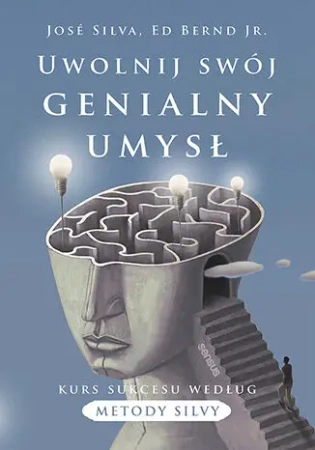 Uwolnij swój genialny umysł. Kurs sukcesu według metody Silvy - Silva José, Ed Bernd Jr.