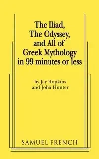 The Iliad, the Odyssey, and All of Greek Mythology in 99 Minutes or Less - Jay Hopkins