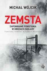 eBook Zemsta. Zapomniane powstania w obozach Zagłady: Treblinka, Sobibór, Auschwitz-Birkenau - Michał Wójcik epub mobi