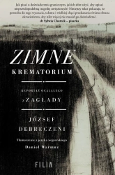 Zimne krematorium. Reportaż ocalałego z zagłady - József Debreczeni