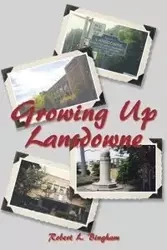 Growing Up Lansdowne - Robert L. Bingham