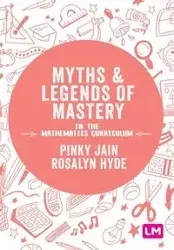 Myths and Legends of Mastery in the Mathematics Curriculum - Jain Pinky