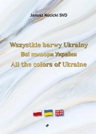 Wszystkie barwy Ukrainy/ All the colors of Ukraine - Janusz SVD Kucicki