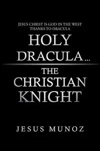 Holy Dracula...the Christian Knight - Jesus Munoz