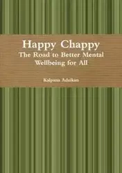 Happy Chappy The Road to Better Mental Wellbeing for All - Adaikan Kalpana