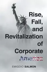 Rise, Fall, and Revitalization of Corporate America - Salmon Emigdio J.