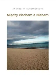 Między Piachem a Niebem - Andrzej R. Kuczmierczyk
