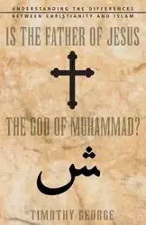 Is the Father of Jesus the God of Muhammad? - George Timothy