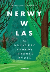 Nerwy w las. Jak odnaleźć spokój i radość życia - Katarzyna Simonienko