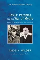 Jesus' Parables and the War of Myths - Amos N. Wilder