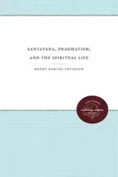 Santayana, Pragmatism, and the Spiritual Life - Henry Samuel Levinson