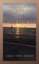 Finding Comfort in Uncertainty - Charles Hobgood "Hobs"