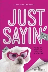 Just Sayin' - Carol Lynn Moore