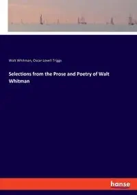 Selections from the Prose and Poetry of Walt Whitman - Whitman Walt
