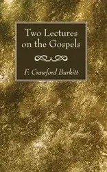 Two Lectures on the Gospels - Burkitt F. Crawford