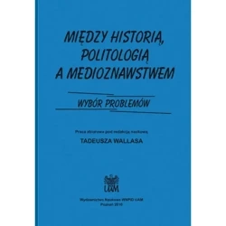 Między historią politologia a medioznawstwem - RED.WALLAS T.