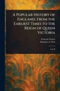 A Popular History of England, From the Earliest Times to the Reign of Queen Victoria - Guizot François