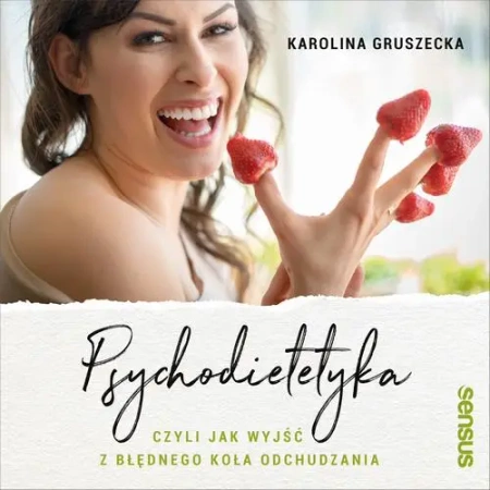 audiobook Psychodietetyka, czyli jak wyjść z błędnego koła odchudzania - Karolina Gruszecka