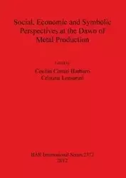 Social Economic and Symbolic Perspectives at the Dawn of Metal Production - Conati Barbaro Cecilia