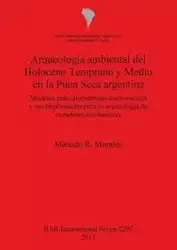 Arqueología ambiental del Holoceno Temprano y Medio en la Puna Seca argentina - Marcelo Morales R.
