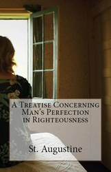 A Treatise Concerning Man's Perfection in Righteousness - Augustine St.
