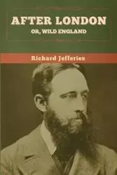 After London; Or, Wild England - Richard Jefferies